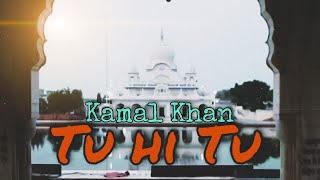 🙏Tu Hi Tu  / ਤੂੰ ਹੀ ਤੂੰ 🙏 Kamal Khan /Whatsapp Status /Gurudwara Gangsar Jaito