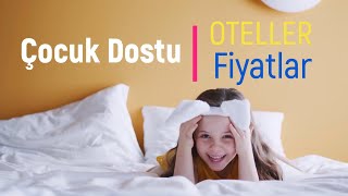 En iyi çocuk dostu oteller ve fiyatları