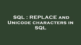 SQL : REPLACE and Unicode characters in SQL