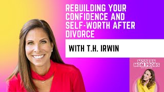 Rebuilding Your Confidence and Self-Worth After Divorce with the exExpert T.H. Irwin