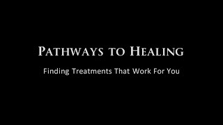 Pathways To Healing - Finding Treatments That Work For You