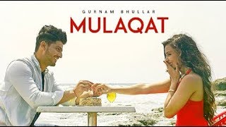 Gurnam Bhullar  Mulaqat Vicky Dhaliwal New Punjabi Songs 2017 HD