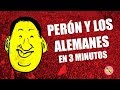 PERÓN Y LOS ALEMANES en 3 minutos