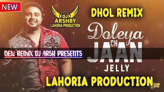 Doleyan Ch Jaan  Dhol Remix Jelly Lahoria Production New Top Remix Old Is Gold Orignal Mix Dj Arsh