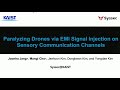 NDSS 2023 - Paralyzing Drones via EMI Signal Injection on Sensory Communication Channels