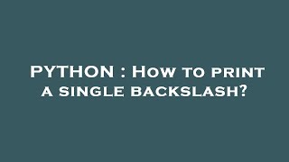 PYTHON : How to print a single backslash?