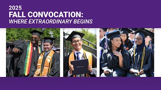2025 FALL CONVOCATION: WHERE EXTRAORDINARY BEGINS