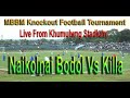 Semi Final_Naikolnai Bodol Vs Killa_MBB Knockout Football Tournament_Live From Khumulwng Stadium