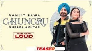 GHUNGRU |  Ranjit Bawa | Gurlej Akhtar |Desi Crew |New Punjabi Song 2023   Latest Punjabi Song 2023