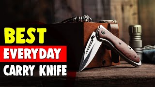 Best Everyday Carry Knife in 2021 – Be Protective About Yourself!