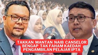 TAKKAN MANTAN NAIB CANSELOR BENGAP TAK FAHAM KAEDAH PENGAMBILAN PELAJAR