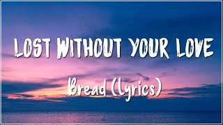 Lost Without Your Love - Bread (Lyrics)