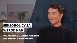 Czy jestem uzależniony od seksu? Seksoholicy są wśród nas mówi Wiktor Krajewski