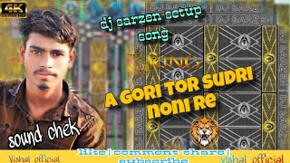 dj sarzen setup song || a gori tor sudri noni re || sarzen samlpuri remix song  sound chek #sarzen