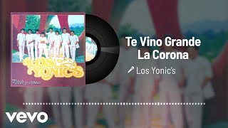 Los Yonic's - Te Vino Grande La Corona (Audio)