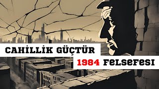 CAHİLLİK GÜÇTÜR | 1984 Felsefesi