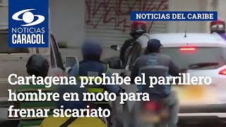 Cartagena prohíbe el parrillero hombre en moto para frenar sicariato