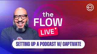 Setting Up a Podcast with Captivate.fm | The Flow BONUS