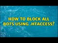 Unix & Linux: How to Block all Bots using .htaccess?