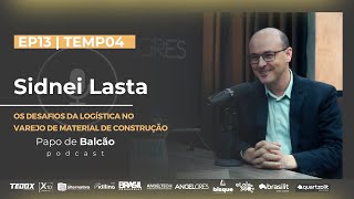 Sidnei Lasta | T04 EP13 PAPO DE BALCÃO | Desafios da logística no varejo de material de construção