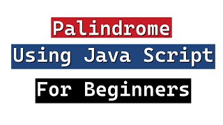 Palindrome using JavaScript for beginners.
