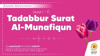 ⭕ TADABBUR TAFSIR AL-QURAN SURAT AL-MUNAFIQUN AYAT 1-7 | Ustadzah Imroatul Azizah