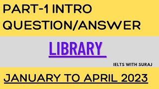 IELTS SPEAKING PART-1|| LIBRARY || INTRO QUESTION/ANSWER|| JANUARY TO APRIL 2023