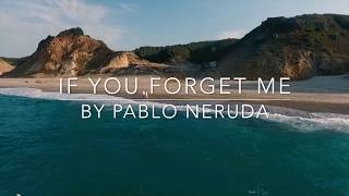 IF YOU FORGET ME by Pablo Neruda