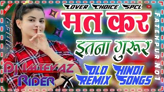 Mat Kar Itna Guroor Surat Pe Aye Haseena💯Love Remix Dj Hindi Songs‼️Dj Imteyaz Rider