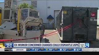Former USPS worker concerned changes could dismantle postal service