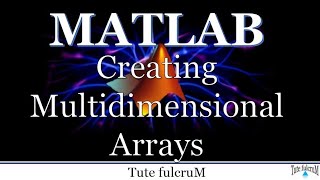 Topic 7: Multidimensional Arrays | creating multidimensional arrays | Matlab programming tutorial