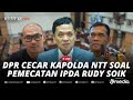 🔴LIVE - DPR Cecar Kapolda NTT soal Pemecatan Ipda Rudy Soik