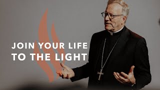 Join Your Life to the Light - Bishop Barron's Sunday Sermon