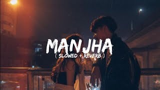 MANJHA - Vishal mishra [slowed + reverb] lofi song mix