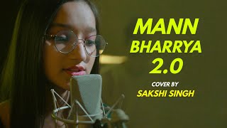 Mann Bharryaa 2.0 | cover by Sakshi Singh | Sing Dil Se | Shershaah | B Praak | Jaani