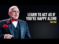 Learn to Act As If You're Happy Alone - Dan Pena Motivation