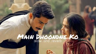 Main Dhoondne Ko-[Slow and Reverb] Arijit Singh Song| x5 Lofi #love #reverb #slowed #lofi