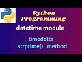 2. Python datetime module - | timedelta | strptime method #pythonprogramming #pythontutorial