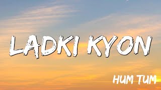 Lyrical Ladki Kyon - Hum Tum, Saif Ali Khan, Rani Mukerji, Alka Yagnik, Shaan, Jatin Lali
