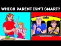 Guess Which Parent is Less Smart in 26 Riddles