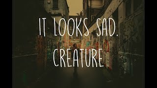 It Looks Sad. - Creature (Lyrics)