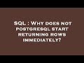 SQL : Why does not postgresql start returning rows immediately?