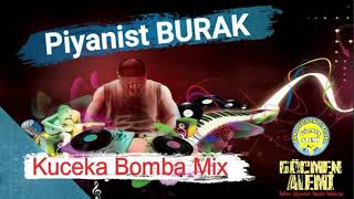 Piyanist BuraK--Kuceka Bomba Mix (17 Dk)