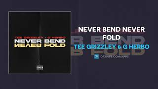 Tee Grizzley & G Herbo - Never Bend Never Fold (AUDIO)