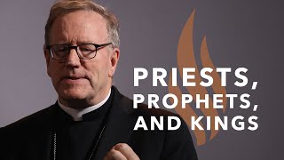 Priests, Prophets, and Kings — Bishop Barron’s Sunday Sermon