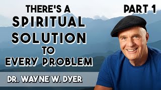 Theres A Spiritual Solution To Every Problem with Dr. Wayne W. Dyer (Part 1)