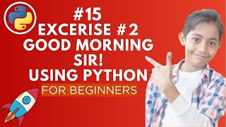 Exercise 2: Good Morning Sir | Python Tutorial - Day #15