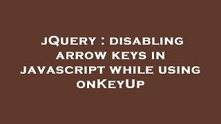 jQuery : disabling arrow keys in javascript while using onKeyUp