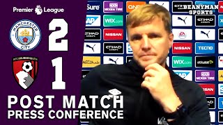 Man City 2-1 Bournemouth - Eddie Howe FULL Post Match Press Conference
