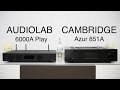 Audiolab 6000A PLAY 🖤vs🖤 Cambridge Azur 851A (w/ NuPrime Omnia WR-1 & ProJect DAC Box S2+)